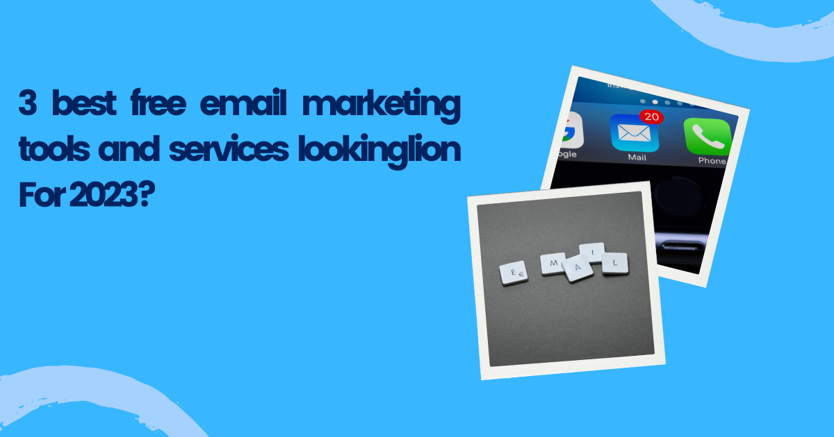 Read more about the article 3 best free email marketing tools and services lookinglion For 2023?